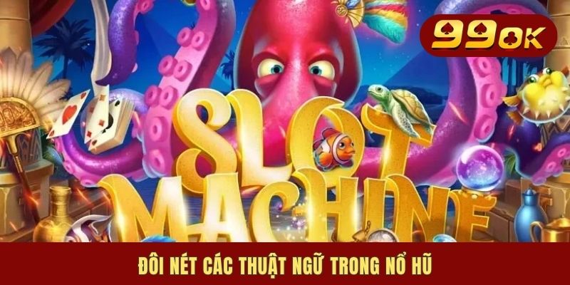 Đôi nét các thuật ngữ trong nổ hũ