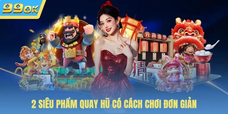 2 siêu phẩm quay hũ có cách chơi đơn giản