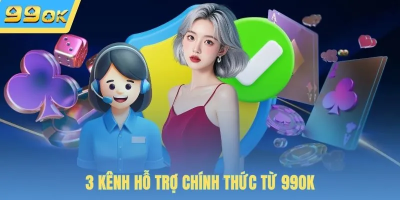 3 kênh hỗ trợ chính thức từ 99OK