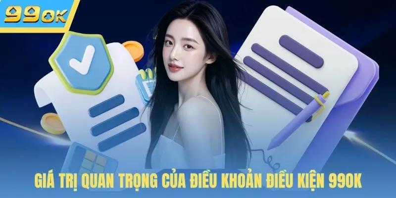 Giá trị quan trọng của điều khoản điều kiện 99OK