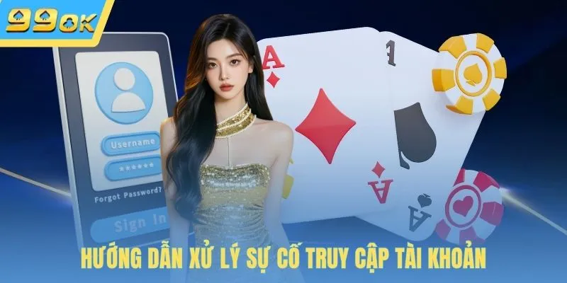 Hướng dẫn xử lý sự cố truy cập tài khoản