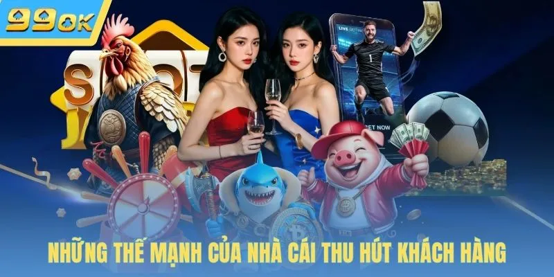 Những thế mạnh của nhà cái thu hút khách hàng