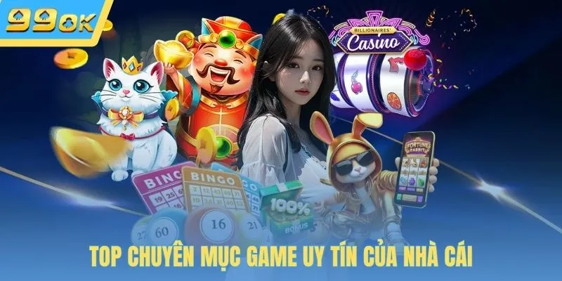 Top chuyên mục game uy tín của nhà cái