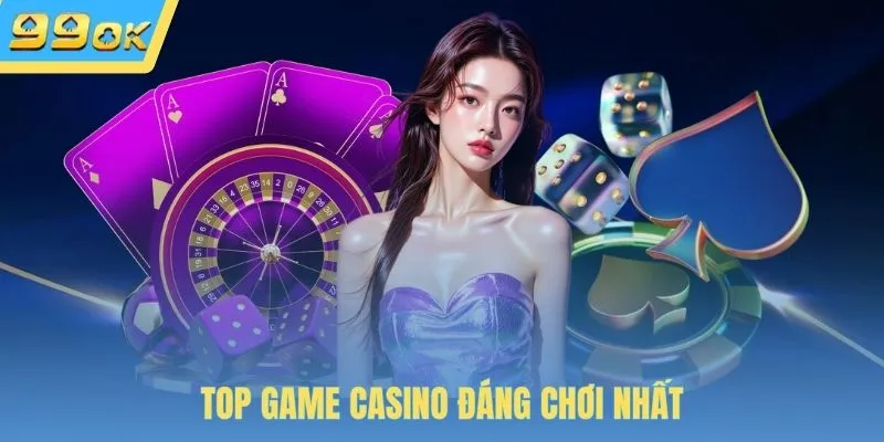 Top game Casino đáng chơi nhất