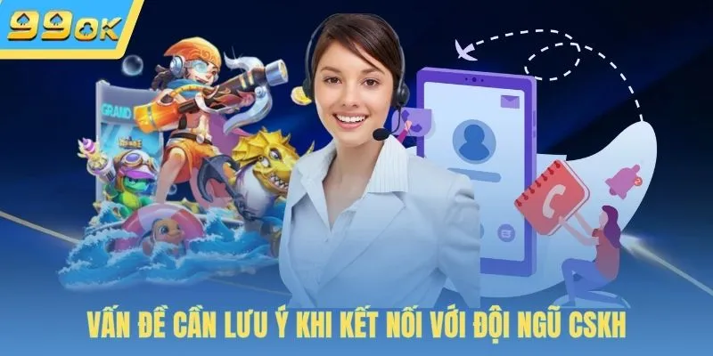 Vấn đề cần lưu ý khi kết nối với đội ngũ CSKH